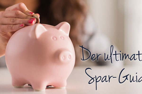 Geld sparen Tipps - der ultimative Spar-Guide
